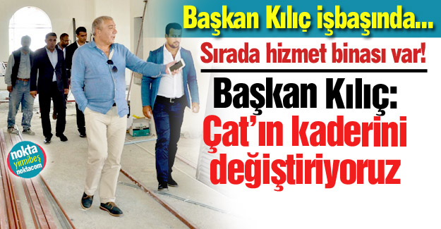 Çat'ın kaderini değiştiriyor