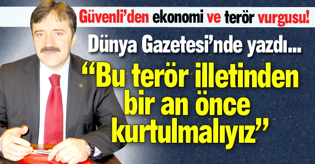 Güvenli'den terör ve ekonomi vurgusu...