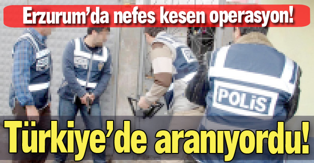 Erzurum'da nefes kesen operasyon!