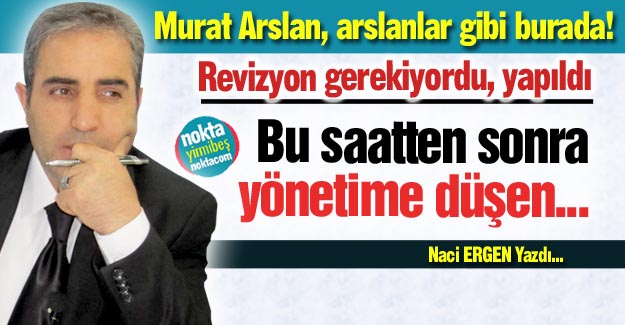 Yeni Yönetim ve Murat Arslan