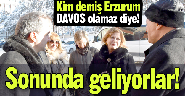 Erzurum'a geliyorlar...