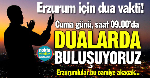Erzurum için dua vakti!