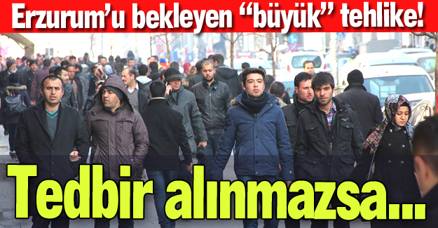 Erzurum'u bekleyen tehlike!