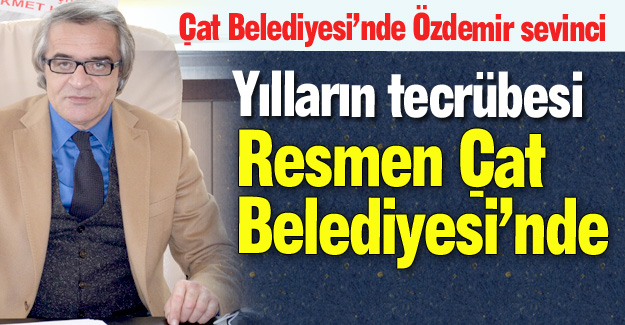 Özdemir, resmen Çat Belediyesi'nde...