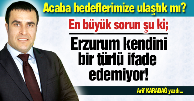 Erzurum kendini ifade edemiyor