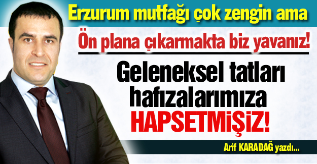 Erzurum mutfağını zayi ettik!