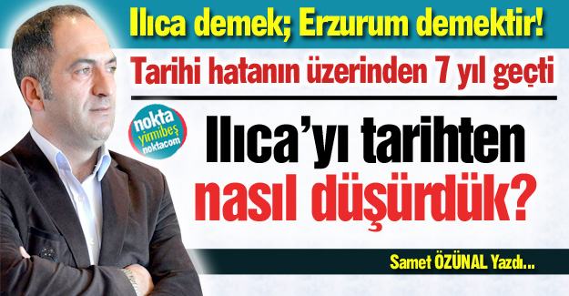 Ilıca'yı tarihten düşürmek!