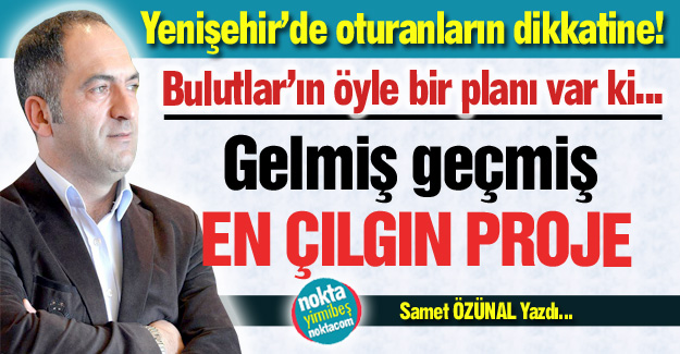 Bulutlar'ın çılgın projesi...