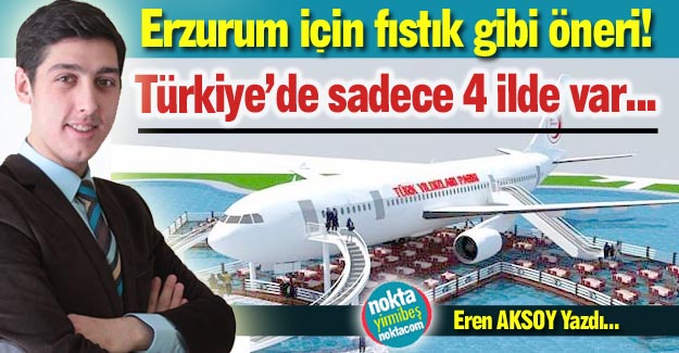 Erzurum'a fıstık gibi öneri!