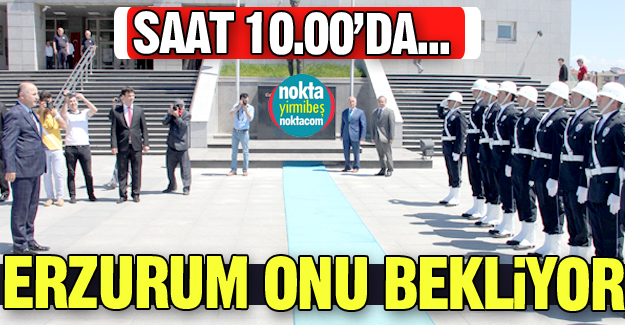 Erzurum'a yarın geliyor! Erzurum'a yarın geliyor!