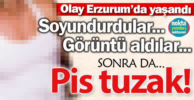 Erzurum'da şok olay!