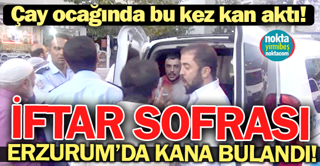 Çay ocağında kan aktı!