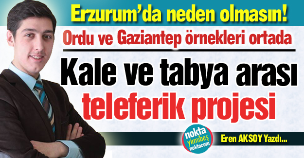 Erzurum'da neden olmasın!