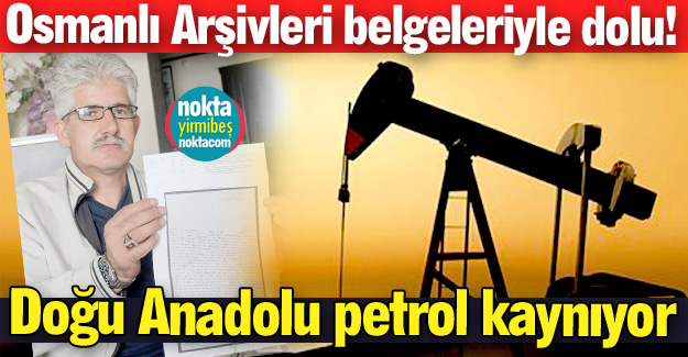 Doğu Anadolu petrol kaynıyor!