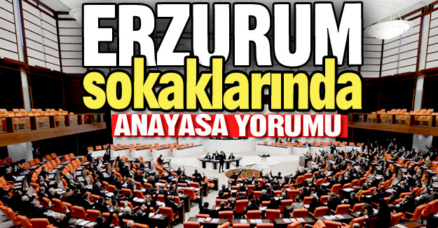 Erzurum halkının Anayasa yorumu