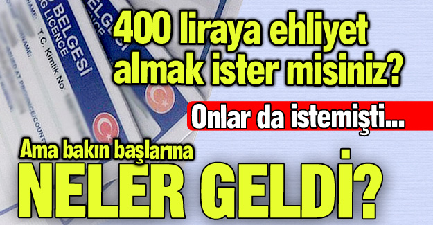 400 liraya ehliyet mi?..