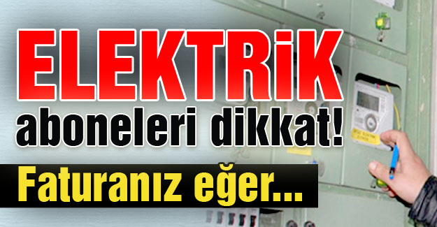 Elektrik aboneleri dikkat!