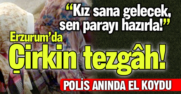 Erzurum'da çirkin tezgâh!