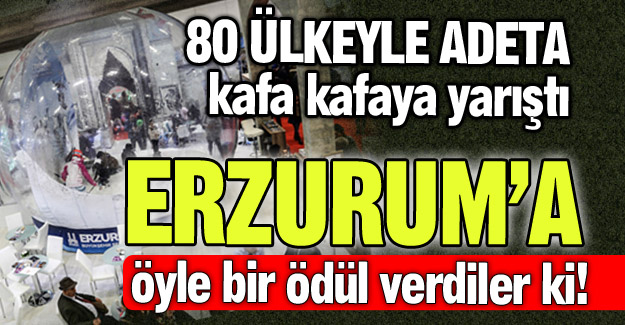 Erzurum öyle bir ödül aldı ki!