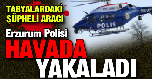 Polis havada avladı!