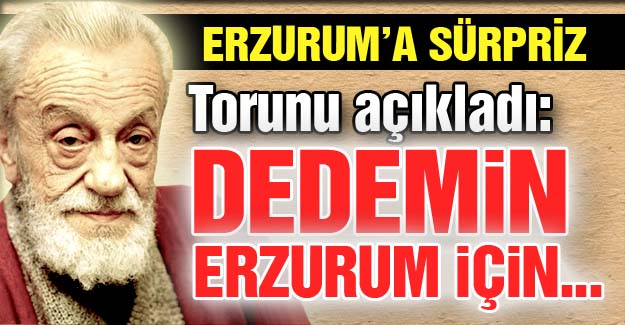 Üstad'ın Erzurum sürprizi...