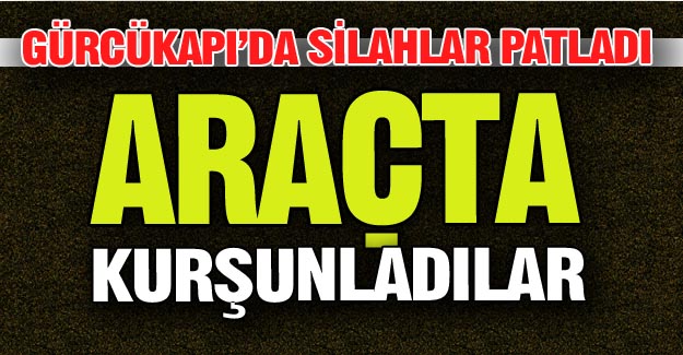 Araç içinde kurşunladılar!
