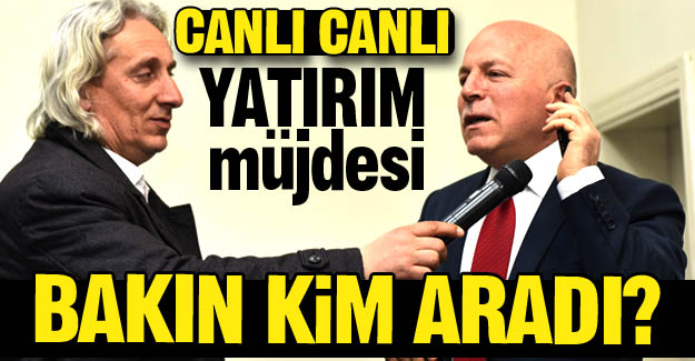 Canlı canlı yatırım müjdesi!