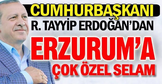 Cumhurbaşkanı Erdoğan'dan özel selam... Cumhurbaşkanı Erdoğan'dan özel selam...