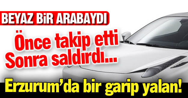 Erzurum'da bir garip yalan!