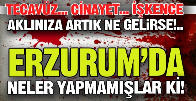 Erzurum'da neler yapmamışlar ki!