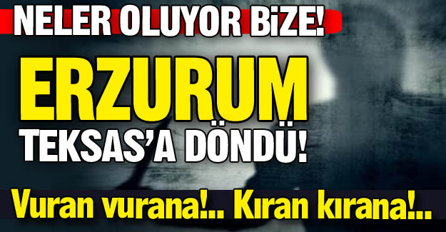 Erzurum Teksas'a döndü!
