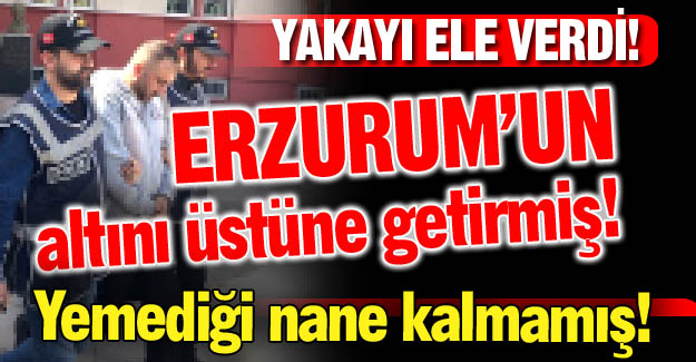 Erzurum'un altını üstüne getirmiş!