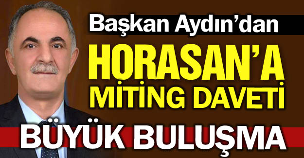 Horasan'a miting daveti!..
