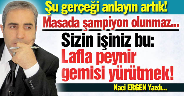 Lafla peynir gemisi yürütmek!