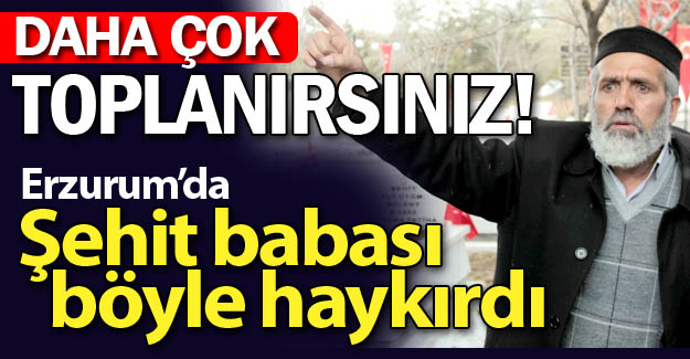Şehit babası böyle haykırdı!