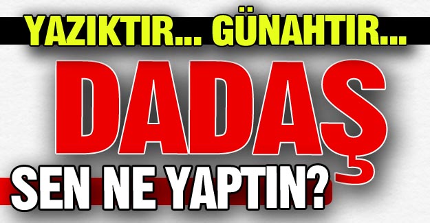 Yazıktır!.. Günahtır!..