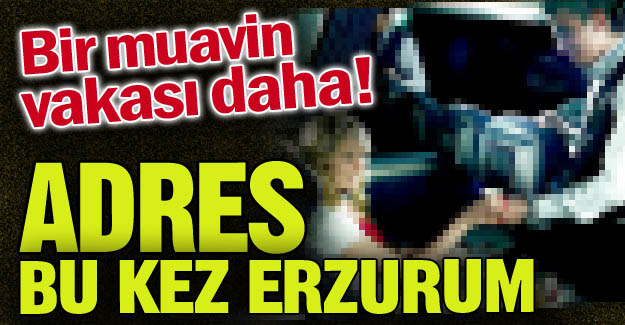 Bir muavin vakası daha!