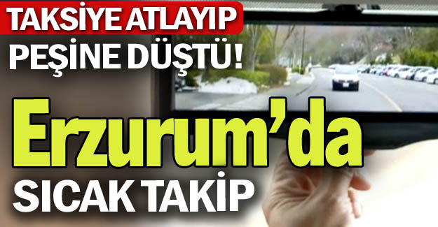 Erzurum'da sıcak takip!