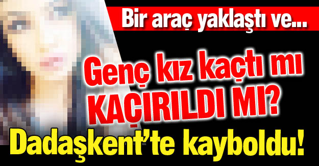 Genç kız kaçtı mı, kaçırıldı mı?