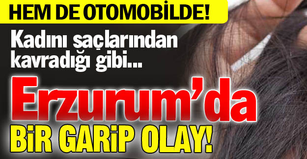 Kadını saçlarından kavradığı gibi...
