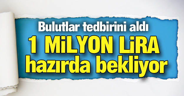 Bulutlar'dan 1 milyon liralık tedbir!