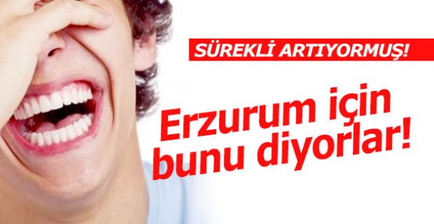 Erzurum'da sürekli artıyormuş!