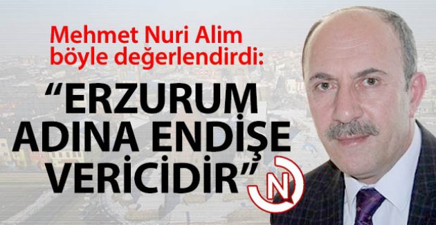 Erzurum adına kaygı verici!..