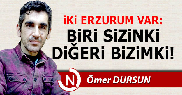 İki Erzurum var!..