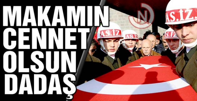 Makamın cennet olsun Dadaş!