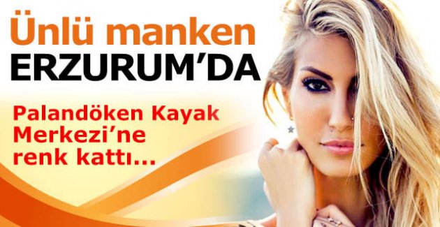Ünlü manken Erzurum'da...