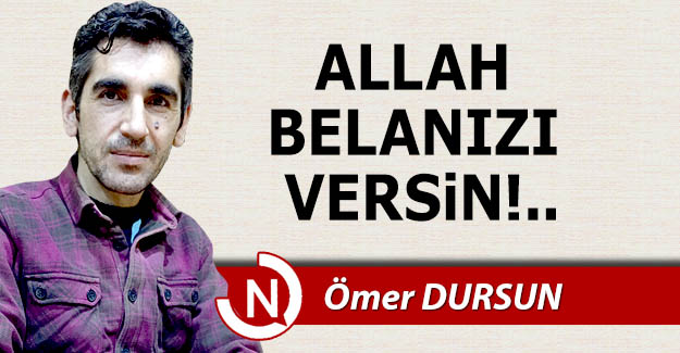 Allah belanızı versin!..