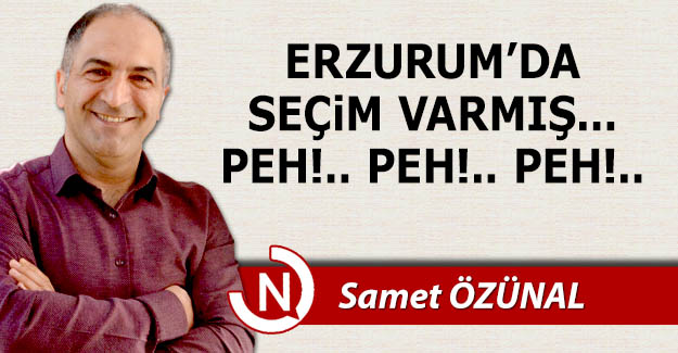 Erzurum'da seçim varmış!..