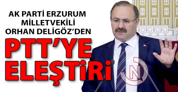 Orhan Deligöz'den PTT eleştirisi