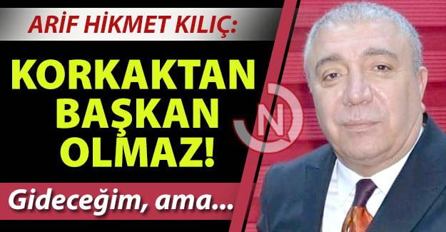 Korkaktan başkan olmaz!..